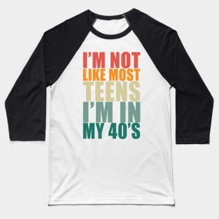 I'm not like most teens i'm in my 40s Baseball T-Shirt